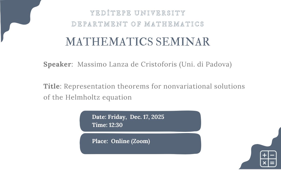 Yeditepe Mathematics Seminars: "Representation theorems for nonvariational solutions of  the Helmholtz equation" by Massimo Lanza de Cristoforis.  For the meeting link, please see:
fenedebiyat.yeditepe.edu.tr/en/events/math…

 #yeditepemathematics #yeditepemathseminars