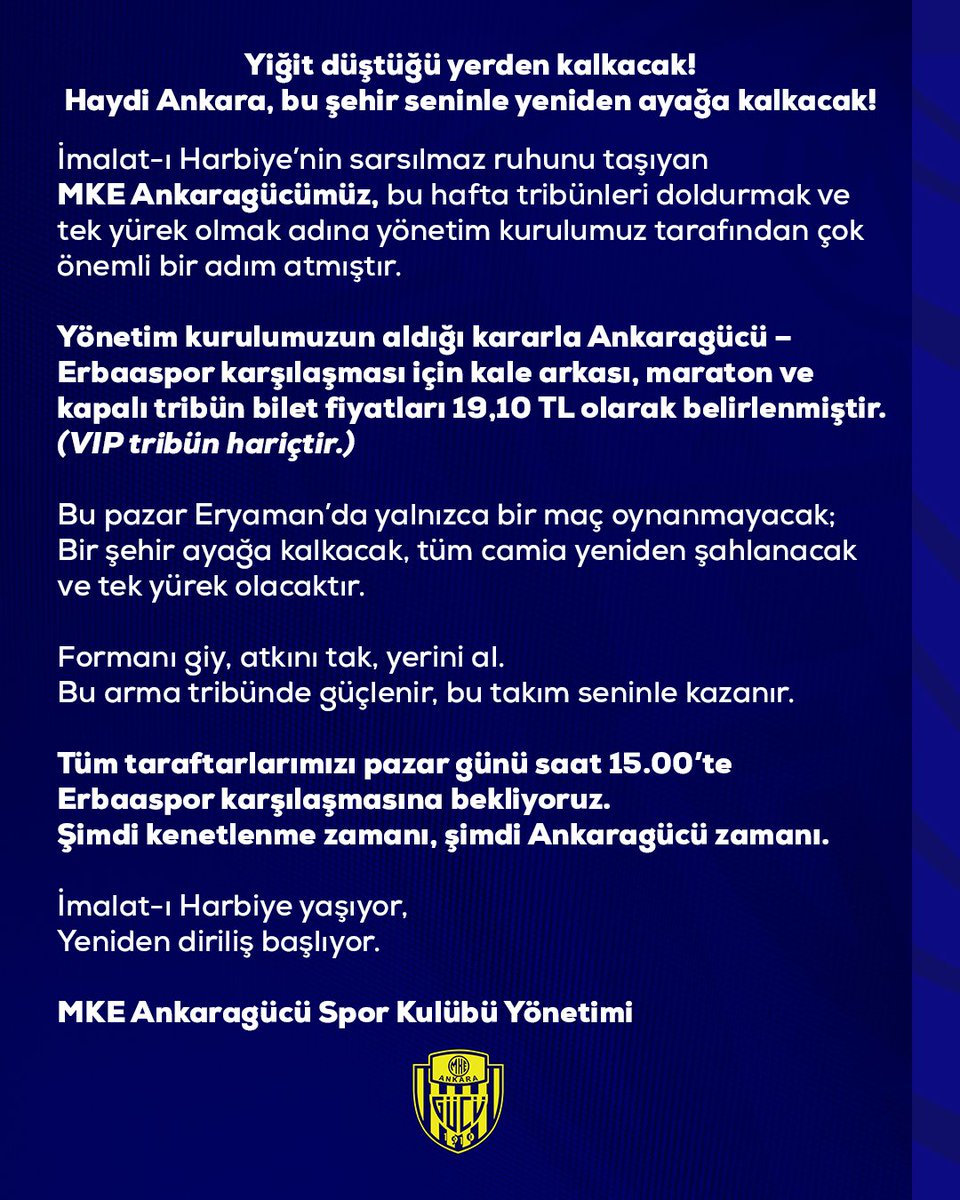 Yiğit düştüğü yerden kalkacak!
Haydi Ankara, bu şehir seninle yeniden ayağa kalkacak!

İmalat-ı Harbiye’nin sarsılmaz ruhunu taşıyan MKE Ankaragücümüz, bu hafta tribünleri doldurmak ve tek yürek olmak adına yönetim kurulumuz tarafından çok önemli bir adım atmıştır.

Yönetim