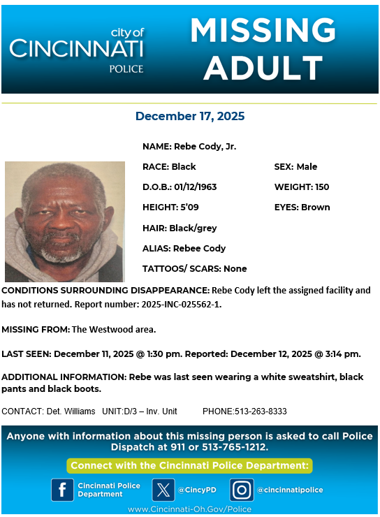 CincyPD's tweet image. Please help us locate Rebe Cody, Jr. He was last seen in the Westwood area, Dec. 11, 2025. Rebe was last seen wearing a white sweatshirt, black pants and black boots. If you have any information on Rebe's whereabouts, contact Det. Williams at 513-263-8333.
