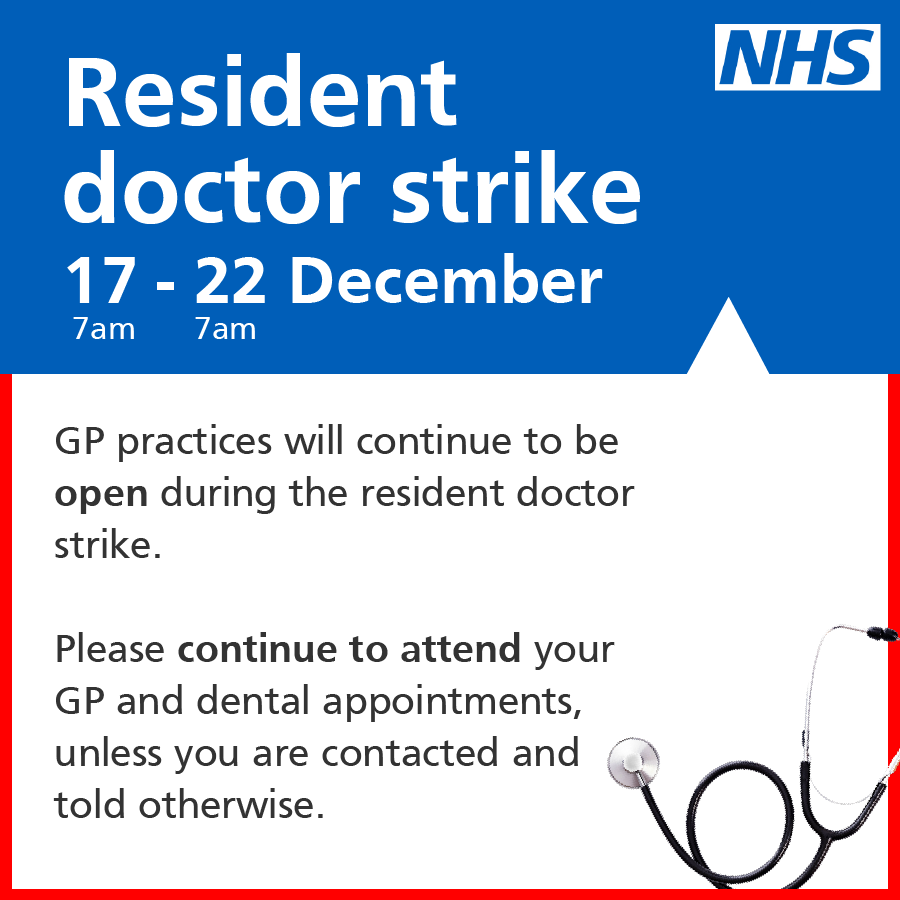 Resident doctors are on strike 17 – 22 December

GP practices will continue to be open during the resident doctor strike.

Please continue to come forward for the care you need unless you are contacted and told otherwise.