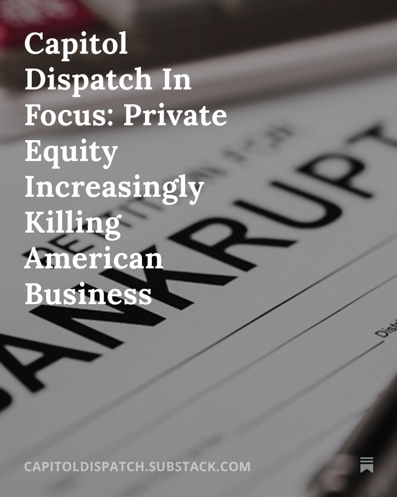 CapDispatch's tweet image. Capitol Dispatch In Focus: Private Equity Increasingly Killing American Business bit.ly/3KMgdJH