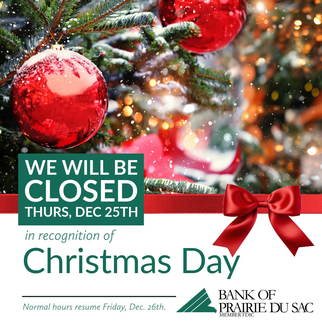 Beginning at noon next Wednesday, December 24 through Thursday, December 25, our branches will be closed in observance of Christmas. 

Normal hours will resume on Friday, December 26.

Member FDIC