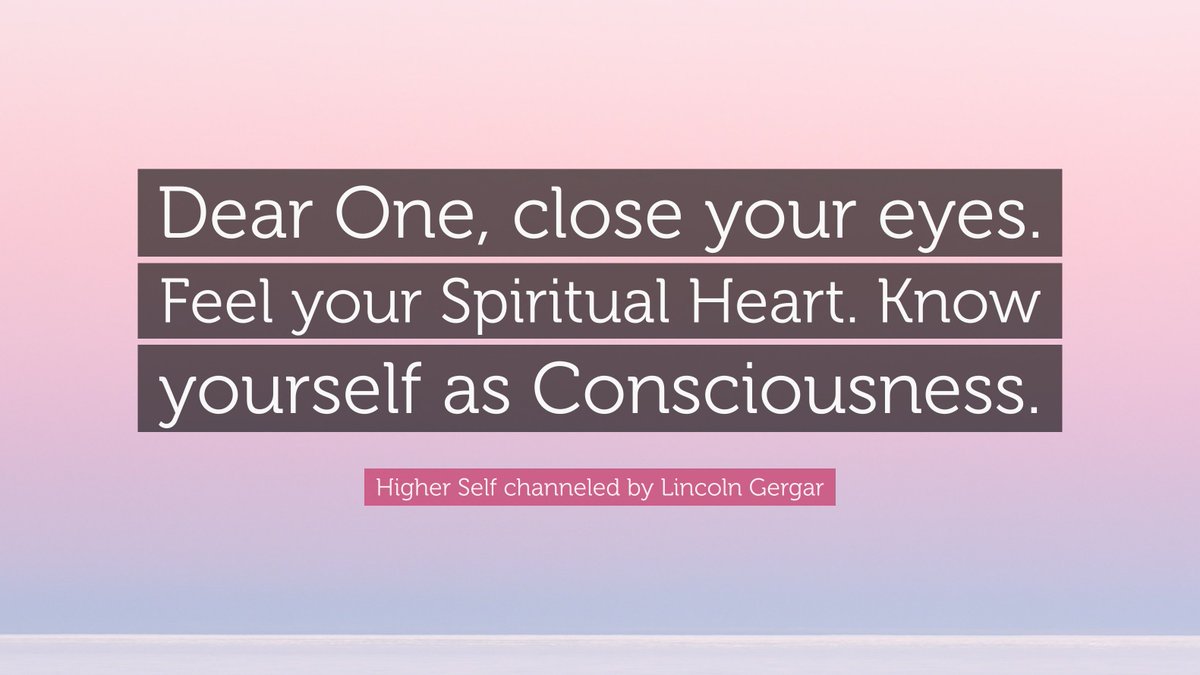 channelhighself's tweet image. "Dear One, close your eyes.  Feel your Spiritual Heart.  Know yourself as Consciousness." - Higher Self channeled by Lincoln Gergar

#knowyourself #knowthyself #heartcentered #awakeningconsciousness #spiritualheart #higherself #IAM