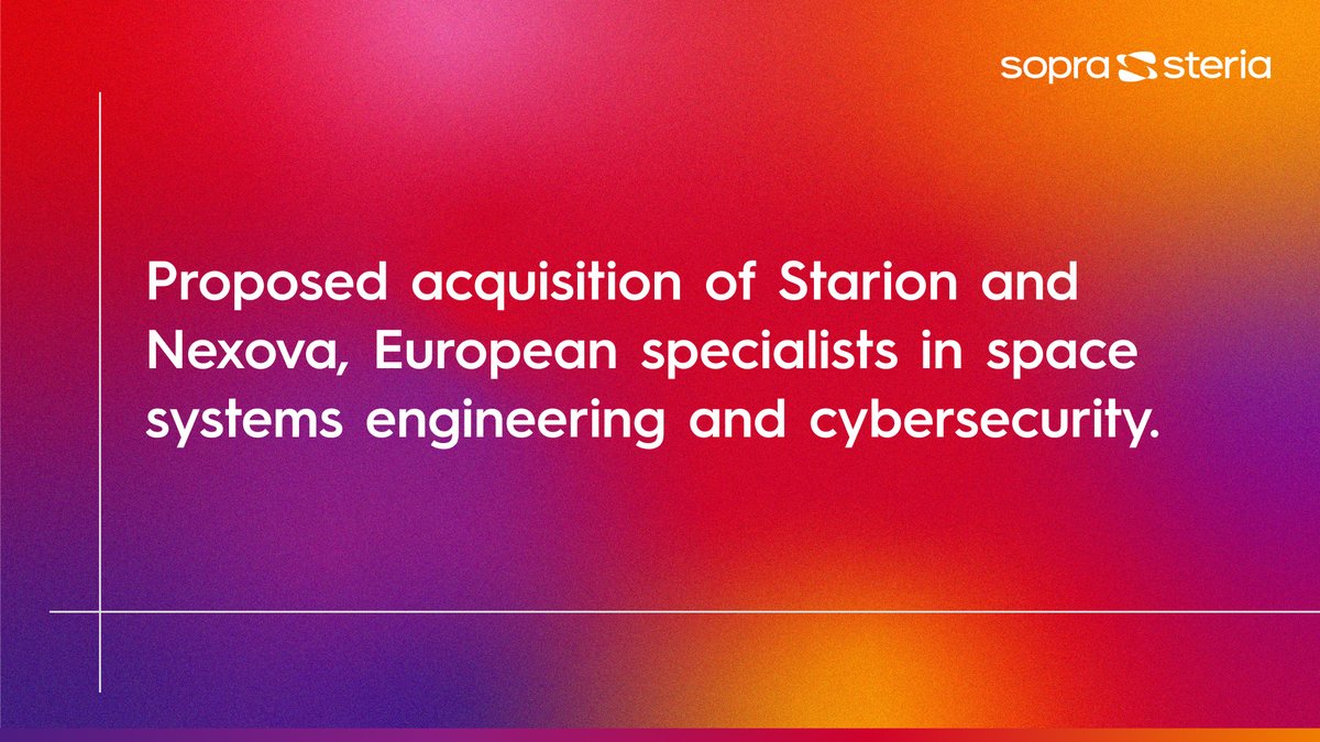 Proposed acquisition of Starion and Nexova, European specialists in space systems engineering and cybersecurity
soprasteria.com/docs/libraries…
