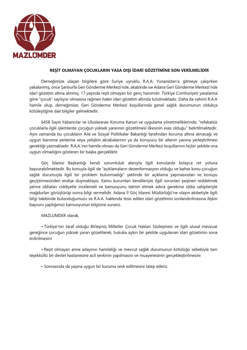 REŞİT OLMAYAN ÇOCUKLARIN YASA DIŞI İDARİ GÖZETİMİNE SON VERİLMELİDİR

Derneğimize ulaşan bilgilere göre Suriye uyruklu R.A.A; Yunanistan’a gitmeye çalışırken yakalanmış, önce Şanlıurfa Geri Gönderme Merkezi'nde, akabinde ise Adana Geri Gönderme Merkezi’nde idari gözetim altına