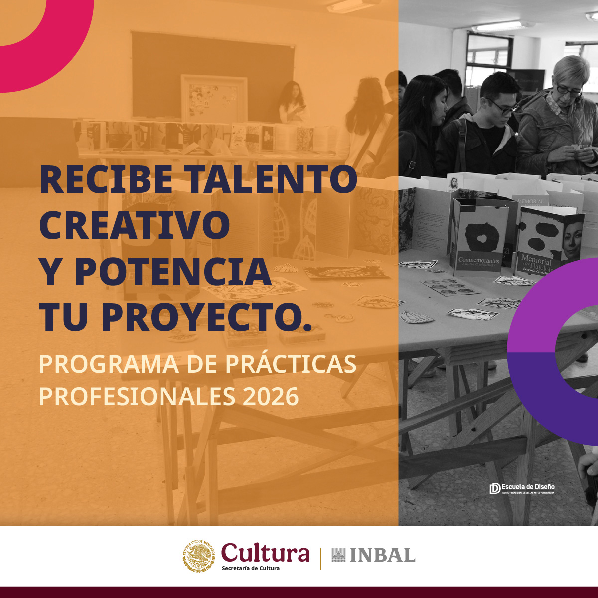 Inscríbete y recibe talento del Programa de Prácticas Profesionales de la Escuela de Diseño del INBAL. Vincula tu organización o empresa con el ámbito académico y enriquece tus proyectos con nuevas ideas y perspectivas. Más información en edinba.inba.gob.mx