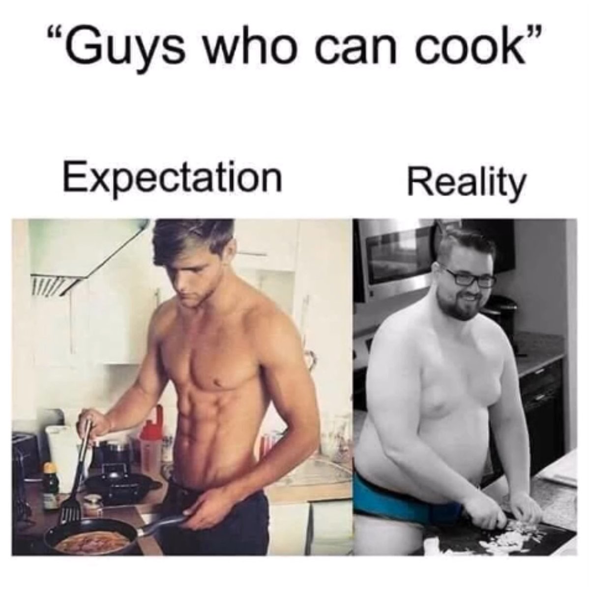 MemetheWorld3's tweet image. #shirtlessguys #mencooking #reality #expectations #memes