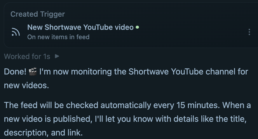 Tasklet now supports triggering on RSS feed updates. 

Monitor blogs, news sites, YouTube channels, podcasts and more just by asking it to "Monitor the RSS feed for <thing> and..."