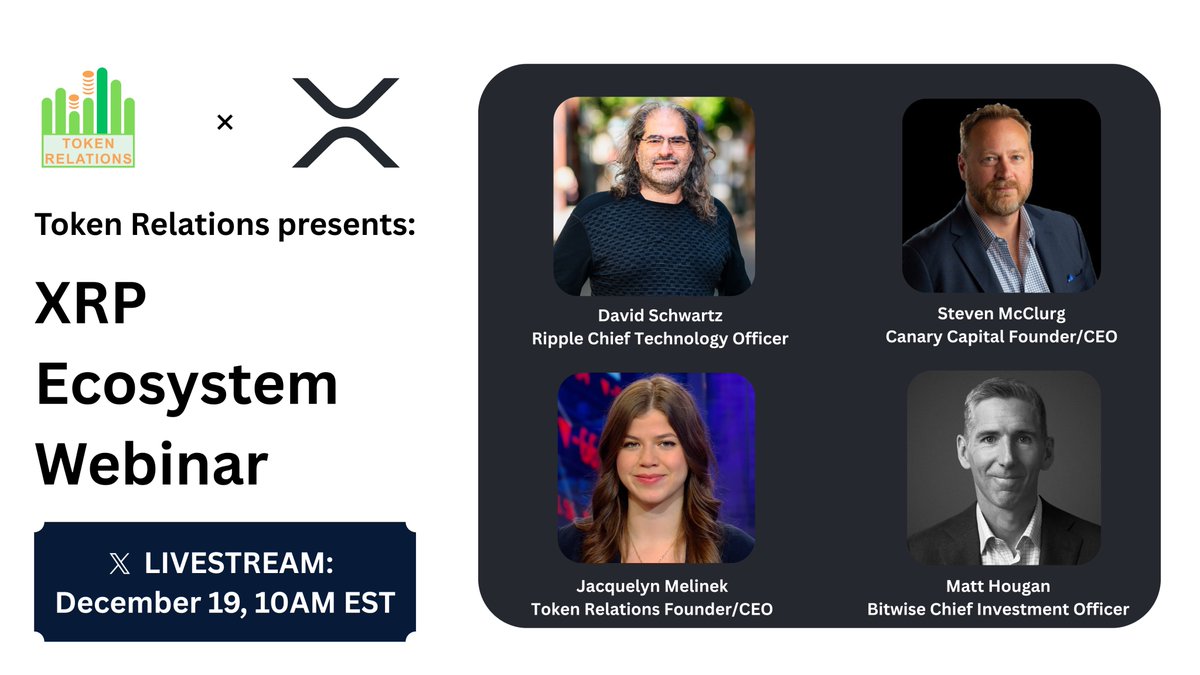 XRP Ecosystem Webinar X LIVESTREAM: December 19, 10AM EST • David Schwartz  — Ripple Chief Technology Officer • Steven McClurg — Canary Capital  Founder/CEO • Jacquelyn Melinek — Token Relations Founder/CEO •