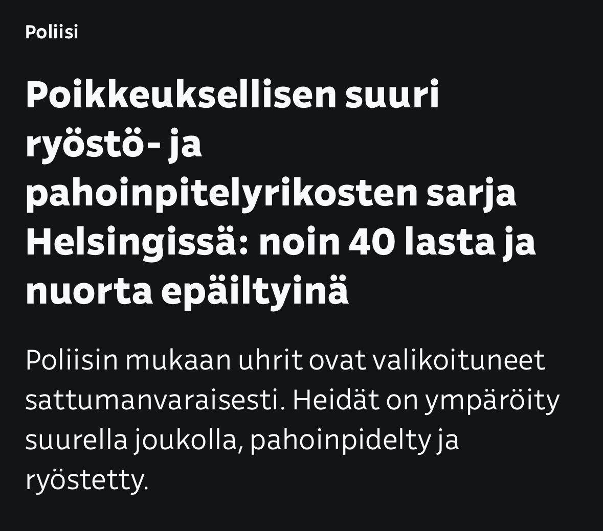 Kymmeniä maahanmuuttajataustaisia nuoria epäillään kantasuomalaisiin lapsiin kohdistuneista vakavista rikoksista. Maahanmuuttajanuoret ovat isolla joukolla ympäröineet uhrin, pahoinpidelleet ja ryöstäneet tämän.

Uhrien päälle on syljetty ja tekoja on jopa videoitu. Uhreja on