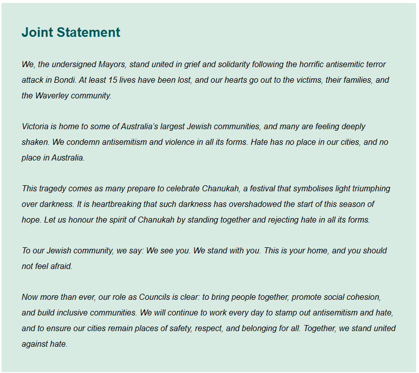 Local government across Victoria have reaffirmed they stand in solidarity with our Jewish community and stand against antisemitism and hate.

Over 63 Councils (out of 79) joined our statement.

To our Port Phillip Jewish community please remember we stand with you.