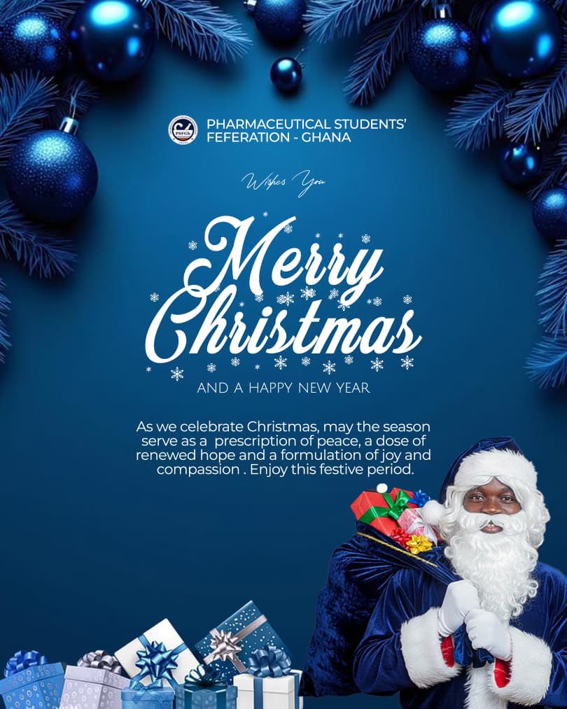 As we celebrate the holidays, the Pharmaceutical Students’ Federation - Ghana wishes you a season filled with warmth🤗

Prescribing peace, joy and renewed hope this season🎄✨

 Wishing you a healthy Merry Christmas and a prosperous New Year💫

POWERED BY PSFGH MEDIA COMMITTEE