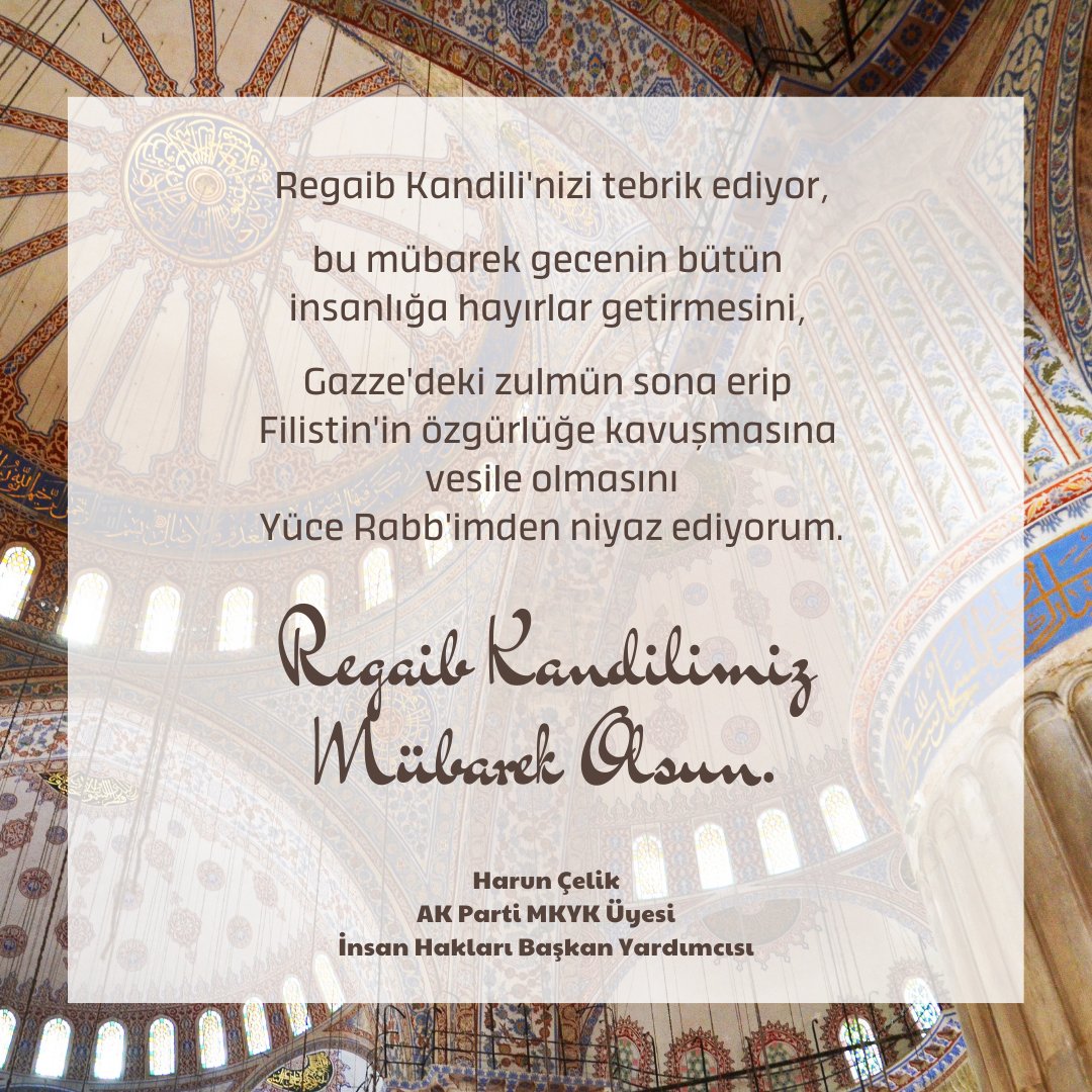#RegaibKandili'nizi tebrik ediyor,

bu mübarek gecenin bütün insanlığa hayırlar getirmesini,

Gazze'deki zulmün sona erip Filistin'in özgürlüğe kavuşmasına vesile olmasını;

Yüce Rabb'imden niyaz ediyorum. 🤲