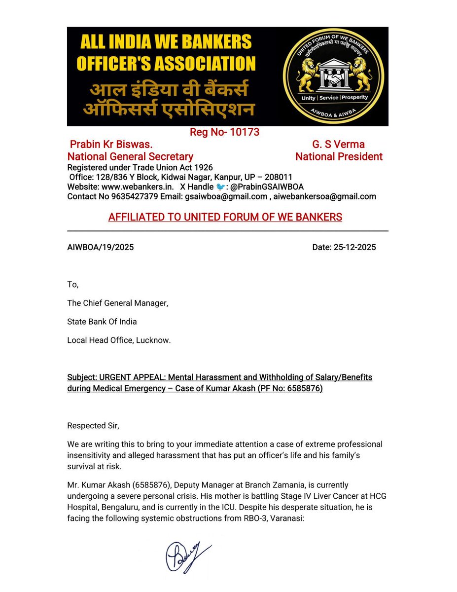 OfficialAIWBA's tweet photo. To,
The Chief General Manager,
@TheOfficialSBI
Local Head Office, Lucknow.
​Date: 25 December 2025

​Subject: URGENT APPEAL: Mental Harassment and Withholding of Salary/Benefits during Medical Emergency – Case of Kumar Akash (PF No: 6585876)

​Respected Sir,
​We are writing this to bring to your immediate attention a case of extreme professional insensitivity and alleged harassment that has put an officer’s life and his family’s survival at risk.
​Mr. Kumar Akash (6585876), Deputy Manager at Branch Zamania, is currently undergoing a severe personal crisis. His mother is battling Stage IV Liver Cancer at HCG Hospital, Bengaluru, and is currently in the ICU. Despite his desperate situation, he is facing the following systemic obstructions from RBO-3, Varanasi:
​Withholding of Earned Salary: Salary for the months of August, September, and October 2025 has not been released. Withholding earned wages during a life-and-death medical crisis is not only inhumane but a violation of basic labor rights.
​Targeted Obstruction: It is reported that the Regional Manager (Region-3, Varanasi) has explicitly instructed staff not to process any applications or requests from Mr. Akash. This has resulted in the summary rejection of a personal loan application intended for ICU expenses.
​Financial Distress: The employee has already exhausted over ₹40 Lakhs on treatment. The denial of "dependency" status based on a minor pension, while ignoring the catastrophic nature of cancer costs, shows a complete lack of the "human touch" SBI prides itself on.
​Failure of Grievance Redressal: Despite filing a formal harassment complaint (GRI202500091375) and receiving verbal assurances from the CM (HR) and DGM, no relief has been provided on the ground.
​Request for Intervention:
We request your office to intervene immediately to:
​Direct the immediate release of all pending salary and arrears.
​Approve an emergency medical advance or ensure the personal loan is processed without regional bias.
​Initiate an inquiry into the alleged harassment by the Regional Manager, RBO-3, Varanasi.
​This is a request for basic dignity and support for an employee who has given his service to this institution. If any untoward incident occurs due to the lack of funds, the responsibility will lie solely with the administration that blocked these legitimate requests.
​Sincerely,

Prabin Kumar Biswas 
National General Secretary 
All India We Bankers Officer's Association 

@aiboc_in
@rupamsmail 
#StopCrueltyAgainstOwnEmployee