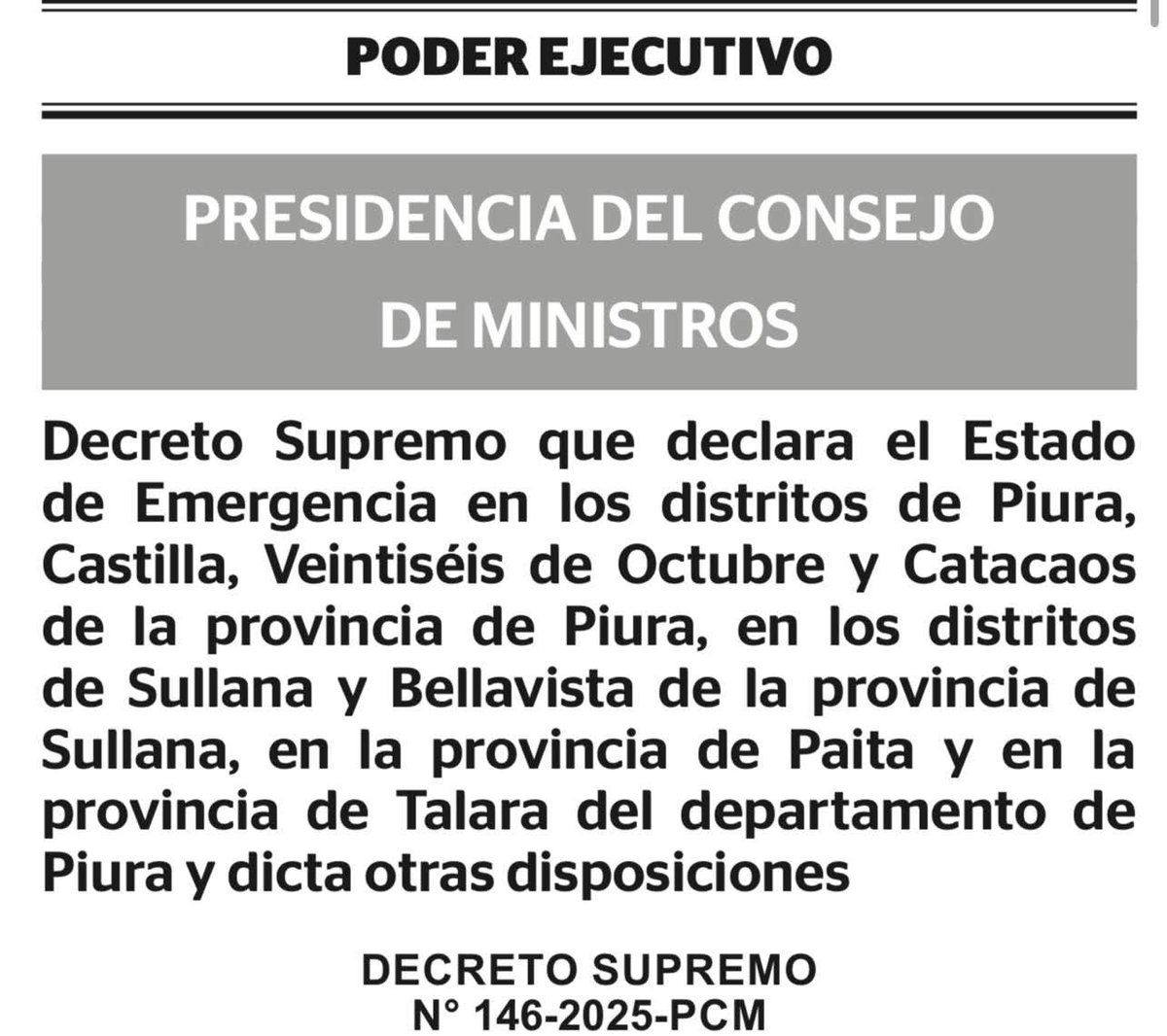 El Gobierno declaró Estado de Emergencia en varios distritos y provincias de Piura, 
Alcance de la medida:
Distritos de Piura, Castilla, Veintiséis de Octubre y Catacaos (provincia de Piura)
 Distritos de Sullana y Bellavista (provincia de Sullana)
 Provincias de Paita y Talara