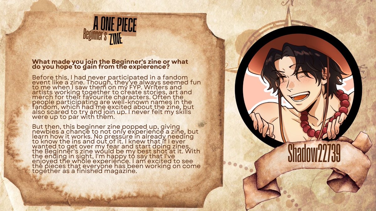 NewsCooZines's tweet image. 🌊 Contributor Spotlight 🏴‍☠️

@Shadow22739 is one of our writers! Before this, she had never participated in a fandom event/zine. They’ve always seemed fun to her when she saw them on her FYP. Even when unsure in her skills she jumped at the chance to join this project! #opzine