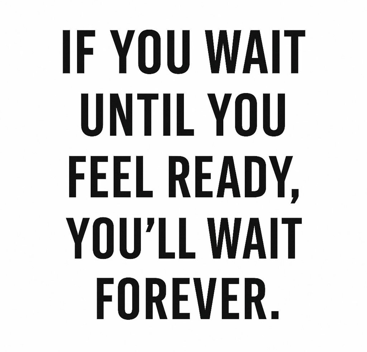 Stop waiting. #PositiveTweets