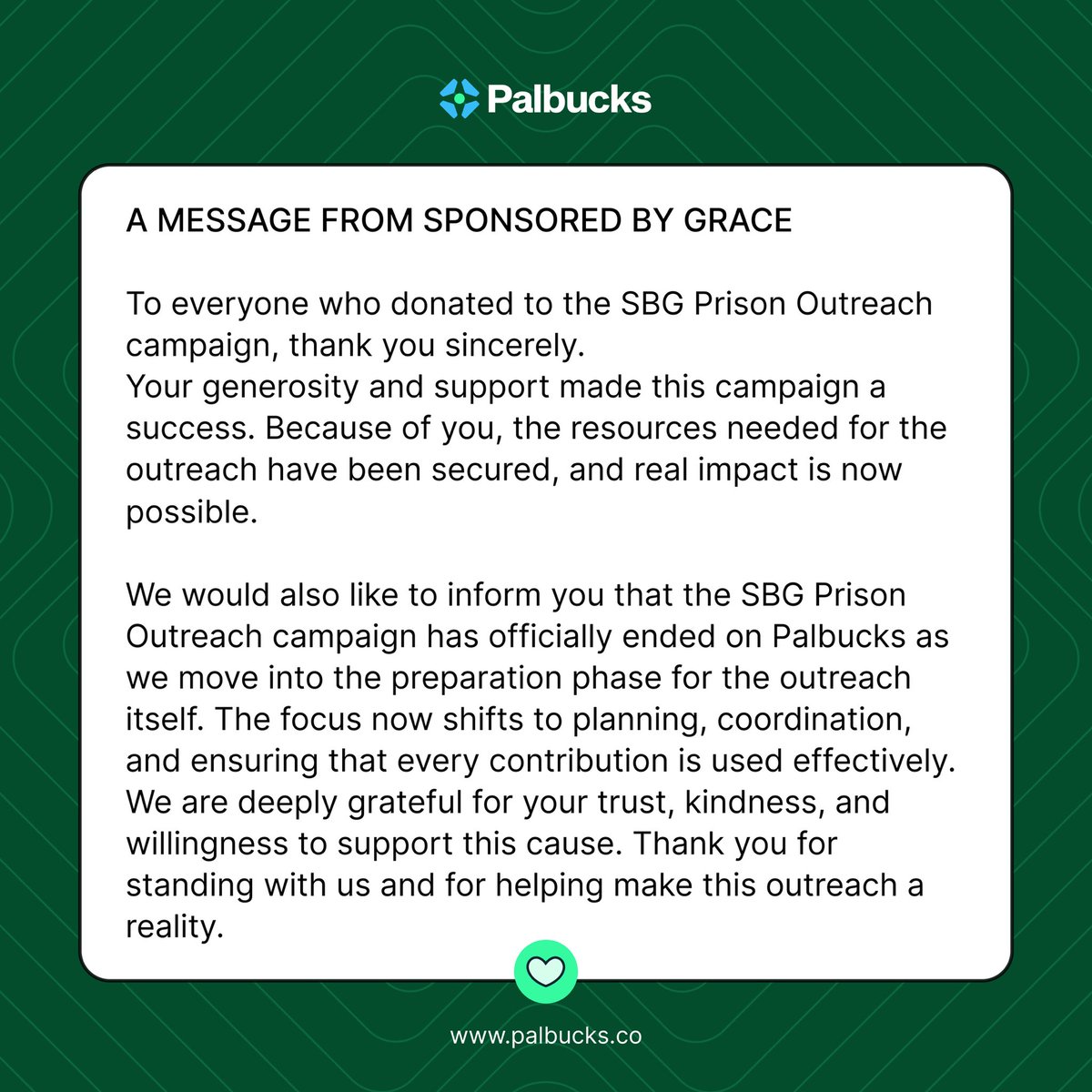 Because of you, the SBG Prison Outreach is moving from fundraising to action.💚
Thank you to everyone who donated. The campaign has ended on Palbucks, and preparations for the outreach are underway.