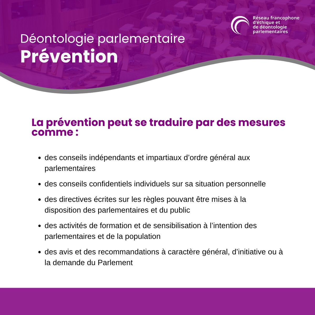 Il est possible d’adopter différentes approches pour aider les parlementaires à prévenir les conflits d'intérêts. Des mesures de prévention efficaces contribuent  à renforcer la confiance de la population à l’égard des régimes d’éthique et des institutions politiques.