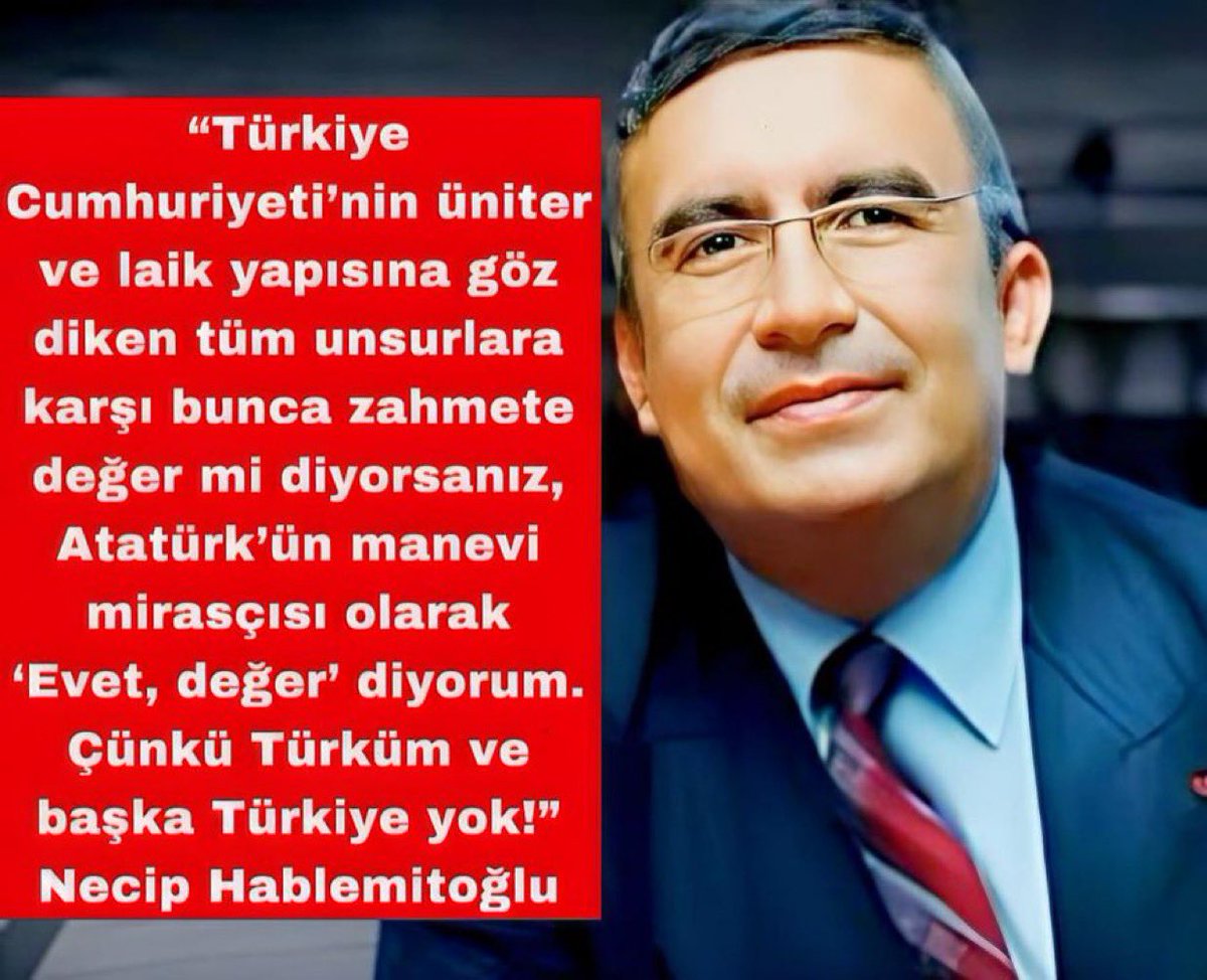 “Türkiye Cumhuriyeti’nin üniter ve laik yapısına göz diken tüm unsurlara karşı bunca zahmete değer mi diyorsanız, Atatürk’ün manevi mirasçısı olarak 
‘Evet, değer’ diyorum. 
Çünkü Türküm ve başka Türkiye yok!”

Saygıyla, sevgiyle, özlemle... 
#NecipHablemitoğlu