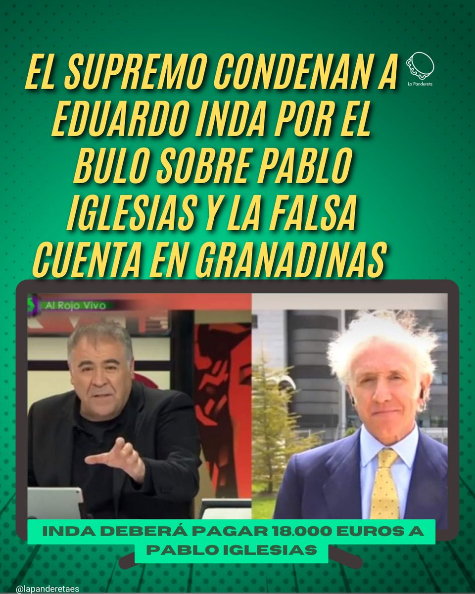 ablo Iglesias informaa así de la noticia de la condena del Supremo a Eduardo Inda: 

« 'Yo voy con ello pero es muy burdo, Eduardo'. Hoy, por fin, el Tribunal Supremo condena a Eduardo Inda por la fake new de Granadinas. Felicidades a ⁦Gorka Velle
⁩ y al equipo legal de