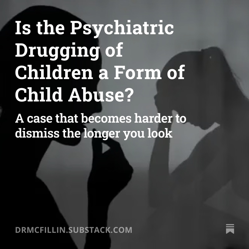 The psychiatric drugging of children meets the legal definition of child abuse. Prove me wrong. I made the argument in my recent substack article.