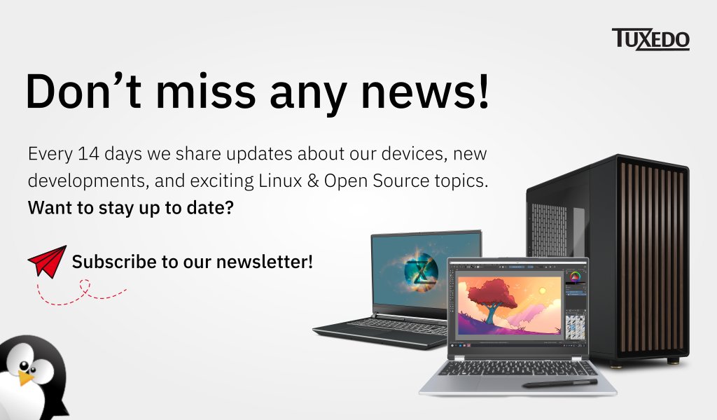 TUXEDOComputers's tweet image. Don't miss any news! 

Every 14 days we share updates about our devices, new developments, and exciting Linux &amp;amp; Open Source topic. Want to stay up to date? 

Subscribe here: tuxe.do/newsletter

#news #tuxedocomputers #subscribe #newsletter