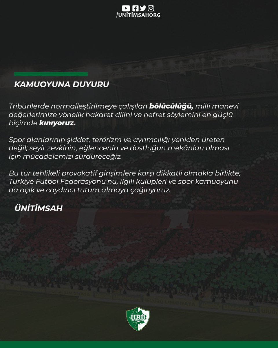 KAMUOYUNA DUYURU

Tribünlerde normalleştirilmeye çalışılan bölücülüğü, milli manevi değerlerimize yönelik hakaret dilini ve nefret söylemini en güçlü biçimde kınıyoruz. 

Spor alanlarının şiddet, terörizm ve ayrımcılığı yeniden üreten değil; seyir zevkinin, eğlencenin ve