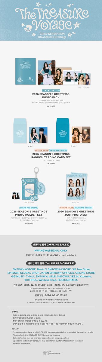 2026 Girls’ Generation SEASON'S GREETINGS OFFICIAL MERCHANDISE SALES NOTICE

▶ Sales Dates
SALES ON VENUE : 2025. 12. 22 (MON) - Until sold out
PRE-ORDER : 2025. 12. 23 (TUE) 15:00 ~ 2026. 01. 04 (SUN) 23:59 [KST]
* JAPAN SMTOWN OFFICIAL ONLINE STORE : 2025. 12. 25 (THU) ~ 2026.