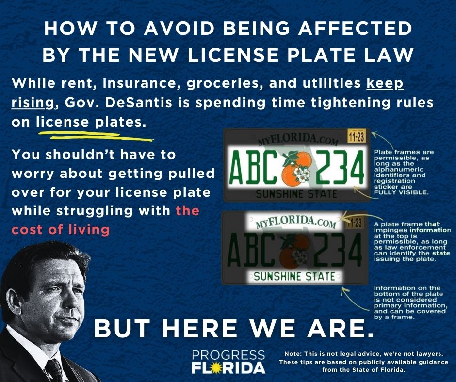 ProgressFlorida's tweet image. While Gov. DeSantis has failed to tackle Florida’s housing and healthcare affordability crisis, he has changed the law about your vehicle license plate frame. Not all license plate frames are illegal, but the rules did change. Here’s how to stay compliant and avoid a citation.