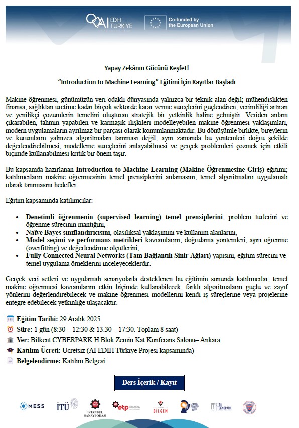 Yapay Zekanın Gücünü Keşfetmeye Hazır mısınız? 
AI EDIH Türkiye Projesi kapsamında, <a href="/BilkentUniv/">Bilkent Üniversitesi</a>  Akademisyenleri tarafından CYBERPARK’ta düzenlenecek "Introduction to Machine Learning" eğitimi için kayıtlar başladı! 
Eğitim Tarihi: 29 Aralık 2025 Yer: Bilkent <a href="/CyberparkTGB/">Bilkent CYBERPARK</a>