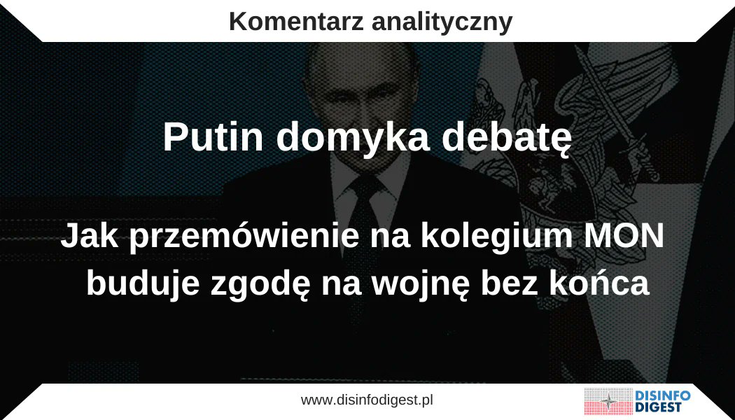 Wypowiedź Władimira Putina wygłoszona na posiedzeniu kolegium Ministerstwa Obrony Federacji Rosyjskiej nie była rutynowym bilansem działań ani technicznym omówieniem stanu sił zbrojnych. Została zbudowana jako narzędzie zarządzania znaczeniem wojny, które ma jednocześnie
