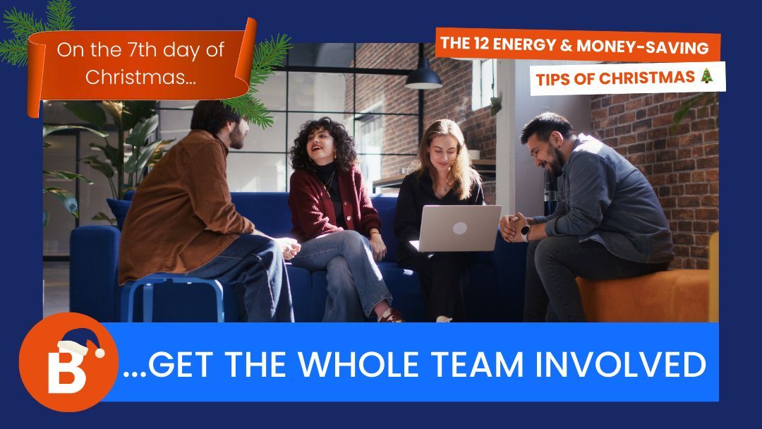 On the 7th day of Christmas…get the whole team involved 
Share your energy‑saving plan with staff and explain how it protects both profits and the planet. Small actions from everyone – from turning off lights to closing doors – soon add up.