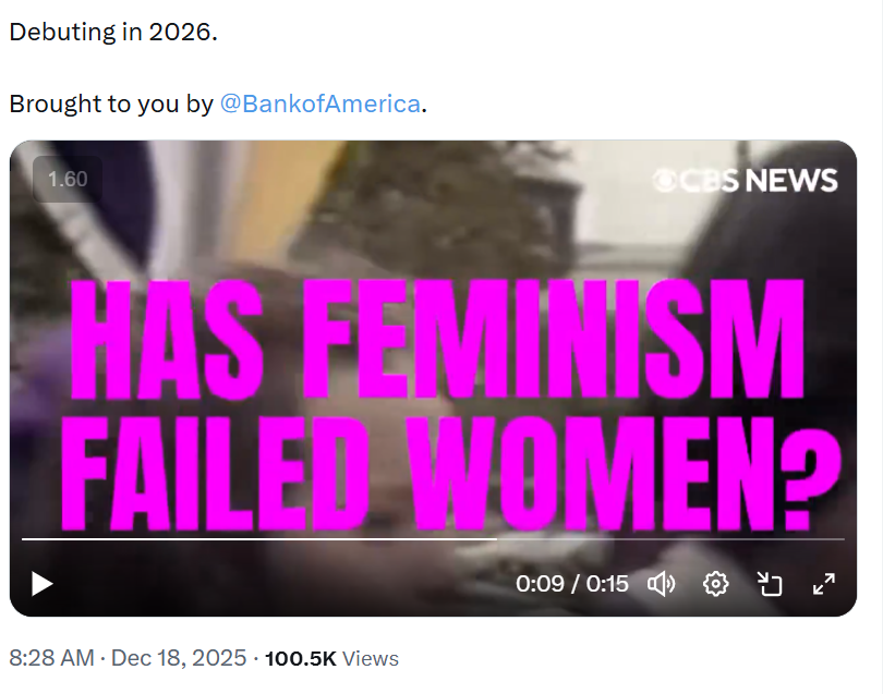 'Has feminism failed women?'-Brought to you by Bank of America.

This is CBS "News" (Bari Weiss edition)