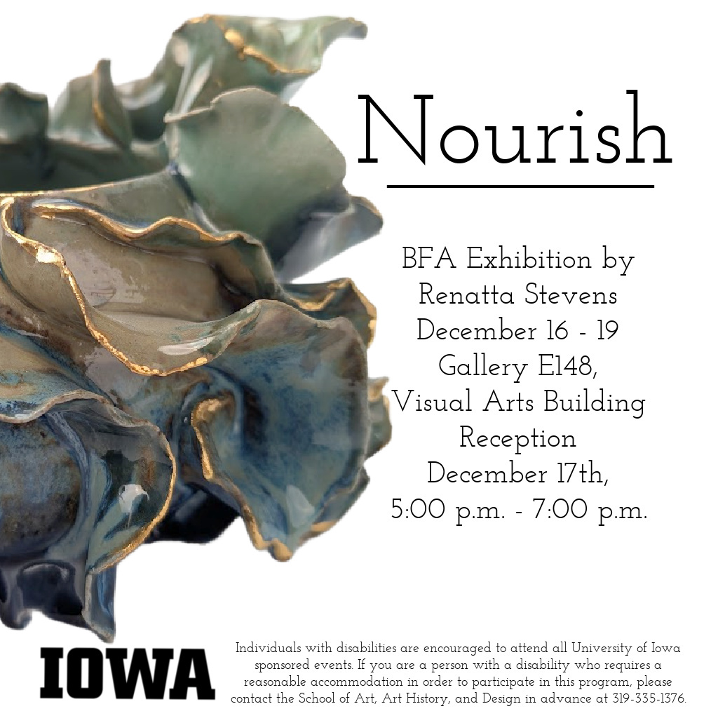 Renatta Stevens, "Nourish," BFA Ceramics exhibition, on view through December 19 in E148 Visual Arts Building.