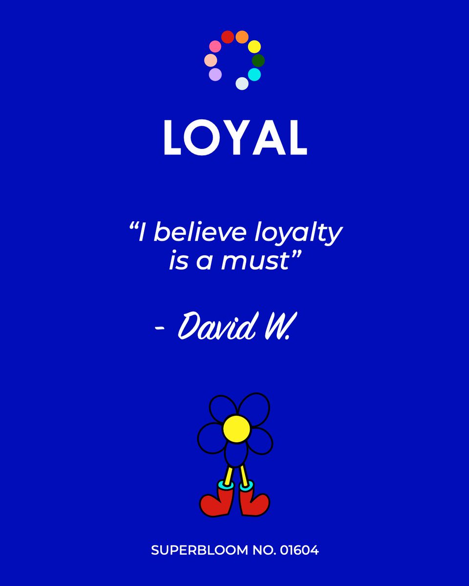 “I believe loyalty is a must.” - David W. 💙 SUPERBLOOM NO. 01604  #Loyal #expressyourself #SUPERBLOOM 🇬🇧