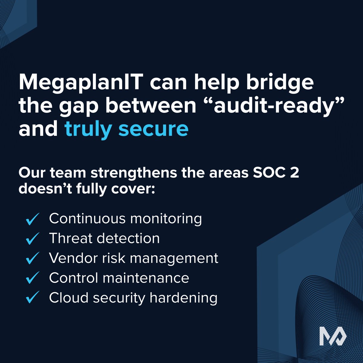 ⚠️ ​​Passing a SOC 2 audit doesn’t always mean you feel secure because SOC 2 is a point-in-time check.

MegaplanIT closes that gap with continuous monitoring, threat detection, vendor risk management, and cloud hardening.

Facing this? Let’s talk: megaplanit.com/contact-us
