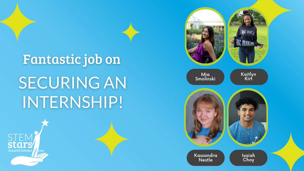 Congratulations to our amazing STEM Stars who have landed one or more internships!

Your persistence, curiosity, and drive are leading you toward incredible professional experiences in actuarial science and beyond. Keep reaching for the stars!