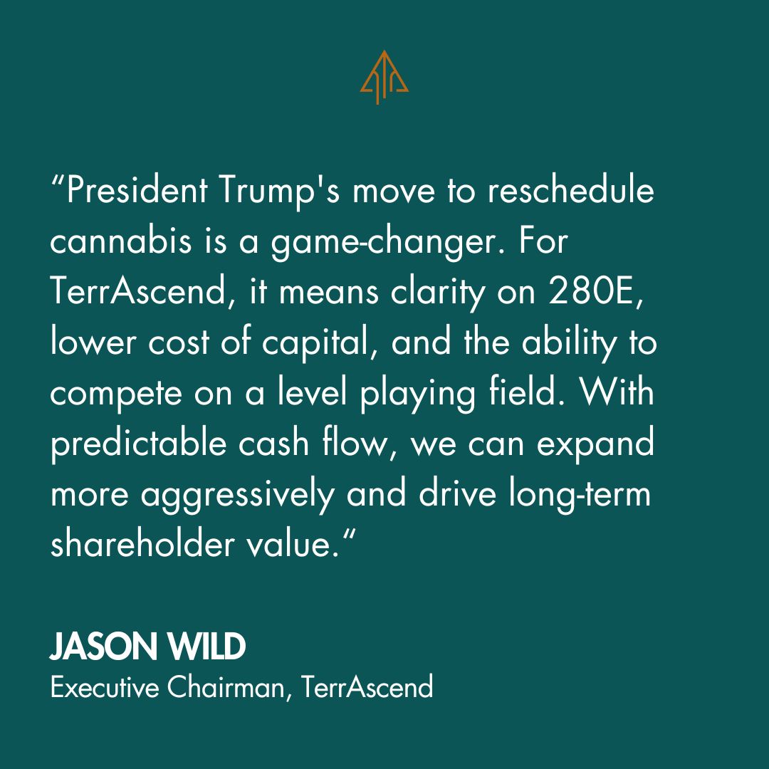 TerrAscend applauds the swift movement on proposed rule making to reschedule cannabis. This is a historic step toward modernizing U.S. cannabis laws, and we look forward to the positive impact rescheduling will have for all stakeholders.