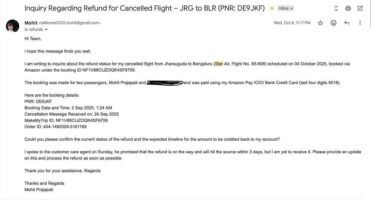 IMohitPrajapati's tweet photo. Hello @OfficialStarAir @makemytrip and @amazonIN @amazonpay 

Sharing this publicly after waiting nearly three months for a refund to be resolved through regular support channels, without any meaningful progress.

On 2 Sep 2025, I booked a Jharsuguda–Bangalore flight for 4 Oct 2025 via @amazonpay amounting to INR 26,611. The booking was facilitated by @makemytrip and operated by @OfficialStarAir 

The flight was cancelled by Star Air on 24 Sep 2025 due to operational reasons. I subsequently booked an alternate flight and raised a refund request as per the stated process.

It has now been almost three months since the cancellation, and over two and a half months since the refund request, yet the refund remains unresolved.

Here is where the issue stands:

After repeatedly chasing @OfficialStarAir for multiple times, I received a templated and unfriendly response that the refund has been initiated by them and now I must contact my booking partner.

Following up with @AmazonHelp yielded a response that they are not privy to any such information and that I must connect with MakeMyTrip since they have facilitated this booking.

After reaching out to @makemytripcare I was told that they are not able to trace any refund made, and that I must reach out to Star Air and verify if the transaction was even made.

Frustrated by the apathy of all customer care services of all the parties involved I reached out to Appellate Authority of Star Air and received the attached response that the refund is already processed and I must connect with the booking agent.

Now my question to @amazonIN @amazonpay is
If the booking was made on your platform and payment was collected by you, why is the burden of coordination placed entirely on the customer? Why should the customer be asked to reach out to MakeMyTrip and get the refund issue resolved? 

If customers are expected to chase intermediaries themselves, it defeats the very purpose of booking via a platform and paying a convenience fee.

Also, this is not one off case with @OfficialStarAir and @makemytrip, I have seen multiple cases where people have raised issue that @makemytrip and @OfficialStarAir are not aligned when it comes to seamlessly process the refunds after cancellation of the flights.

When payment is collected upfront for a service that was never delivered, holding on to customer funds without resolution is unacceptable.

I am requesting a clear, time-bound resolution and accountability from all parties involved.

And since I understand the templated reply for these service bots I am already noting down the required details below. Requesting the bots to note down the necessary details and escalate the matter to a human resource.

PNR No: DE9JKF
Flight No: S5-608
Journey Date: Oct. 04, 2025

I am sorry but if this issue doesn't gets resolved soon, I will be forced to take this up with @jagograhakjago

Also tagging the known persons from the involved parties. @simrantiwana @ShrenikGhodawat @Rajesh_Magow @DeepKalraMMT