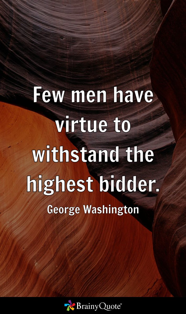Umattr's tweet image. Few men have virtue to withstand the highest bidder.
- George Washington brainyquote.com/s/a_278f1