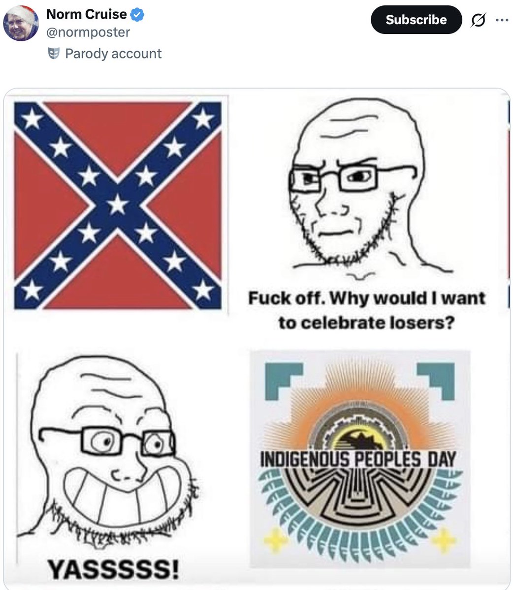 see, the funny thing is that indigenous people still exist, and the Confederacy, thankfully, does not.