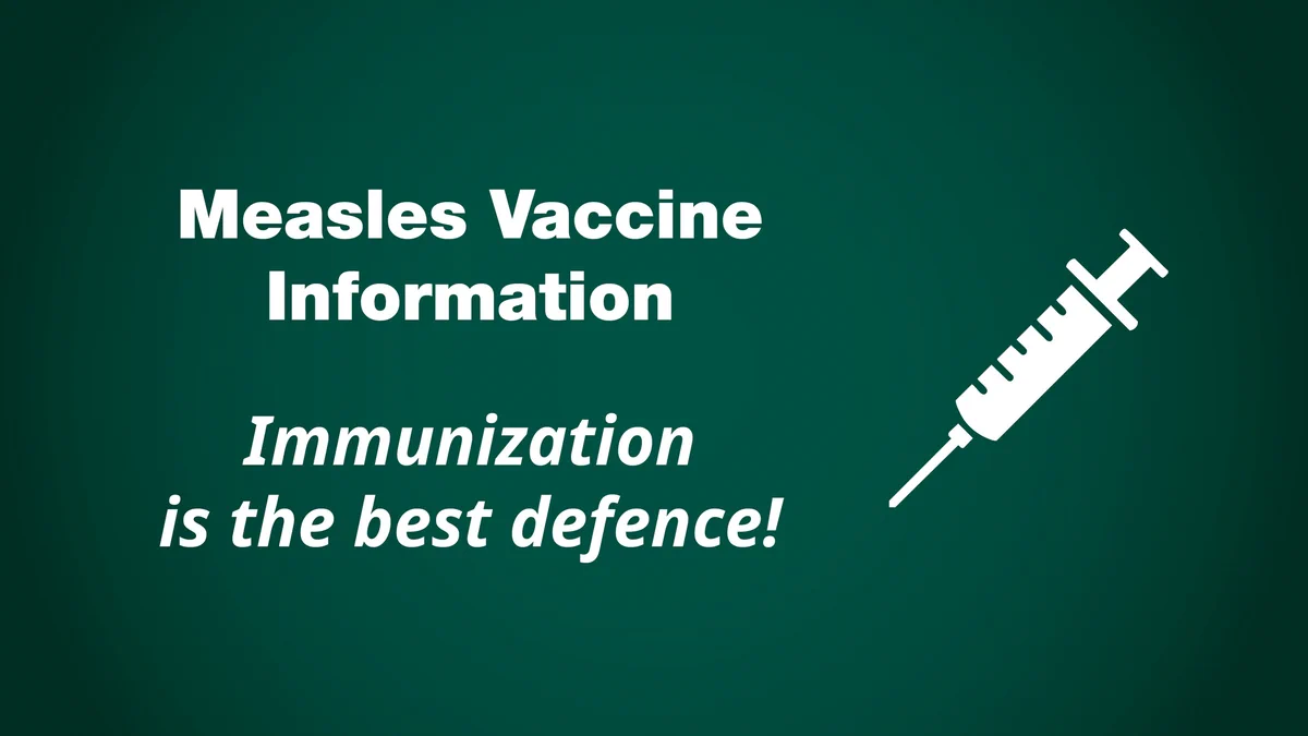 A graphic with text reading "Measles Vaccine Information" and "Immunization is the best defense!" along with an image of a syringe, all against a dark green background.
