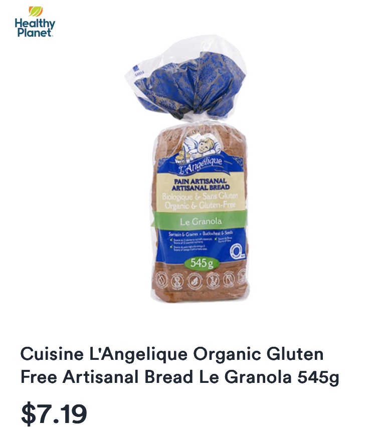 Organic gluten free bread on sale.

Anyone who has bought this before, it’s a fantastic bread and is regular found at close to $10 

$7.19 is a great price.

<a href="/healthyplanetca/">Healthy Planet</a>