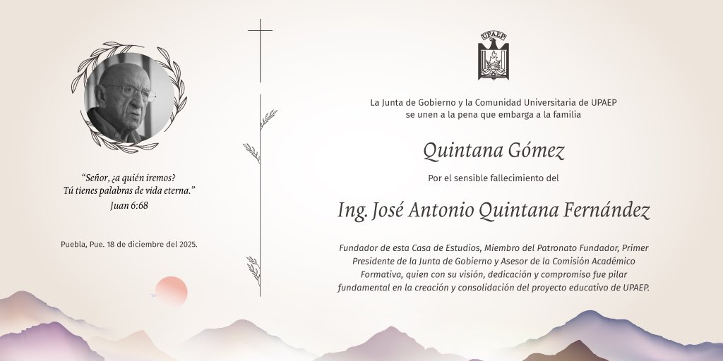 Con profundo pesar, la comunidad UPAEP lamenta el fallecimiento del Ing. José Antonio Quintana Fernández, fundador y pilar de nuestra institución. Su legado vivirá en cada aula, en cada logro de nuestros estudiantes y en el espíritu que define a nuestra comunidad universitaria.