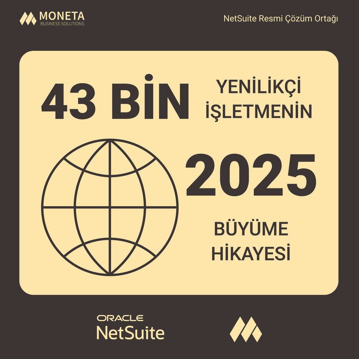 Dünya genelindeki 43 bin kullanıcımız, 2025 yılında operasyonlarını yeni bir seviyeye taşıdı. 2.529.668.349 satış işlemi, 1.609.391.640 fatura. 43.000 yenilikçi işletmenin büyüme azmi ve NetSuite'e duyulan güven. Siz de bu büyümenin bir parçası olmaya hazır mısınız?
#NetSuite