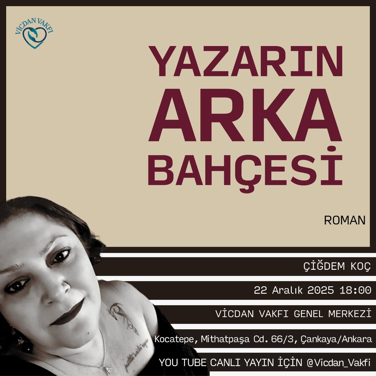 Yazarın Arka Bahçesi serimizde bu ay Çiğdem Koç ile buluşuyoruz!

<a href="/cigdemkc/">ÇİĞDEM KOÇ</a> 

Romanın derinliklerine, yazının görünmeyen bahçelerine birlikte yolculuk ediyoruz. 🌿🖋️

🗓️ 22 Aralık 2025, Pazartesi
🕓 18:00 – 19:00
📍 Vicdan Vakfı, Mithatpaşa Cd. 66/3, Kızılay / Ankara
🎥 Canlı