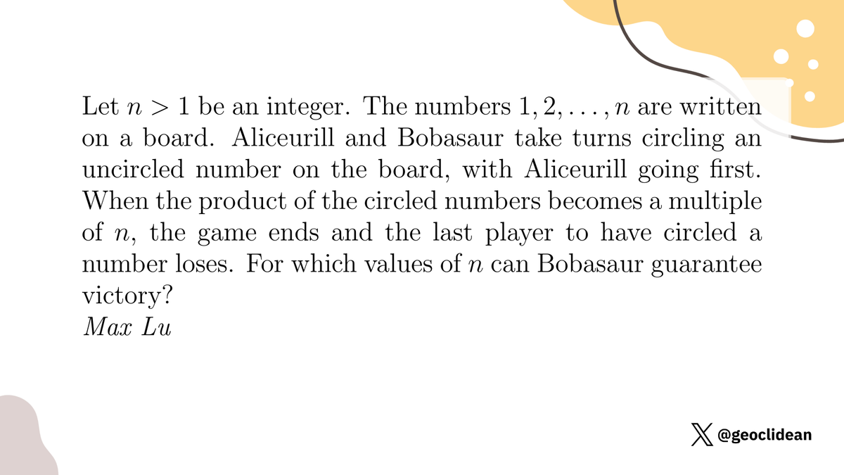 geoclidean's tweet image. Don't let the product divisible by n
#NumberTheory #Combinatorics #GameTheory #ELMO2022