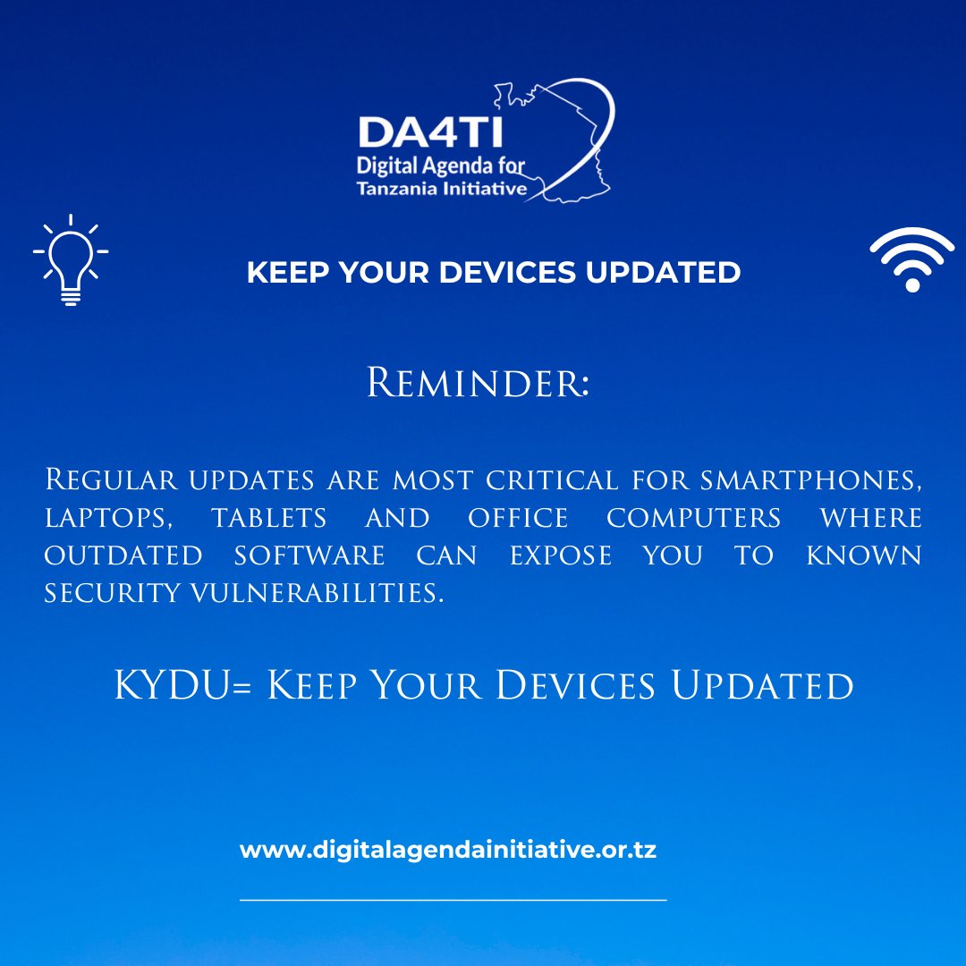 KEEP YOUR DEVICES UPDATED.
Reminder:

Regular updates are most critical for smartphones, laptops, tablets and office computers where outdated software can expose you to known security vulnerabilities.

KYDU= Keep Your Devices Updated.
#StaySafeTanzania
#StayAccessible
#StayOnline