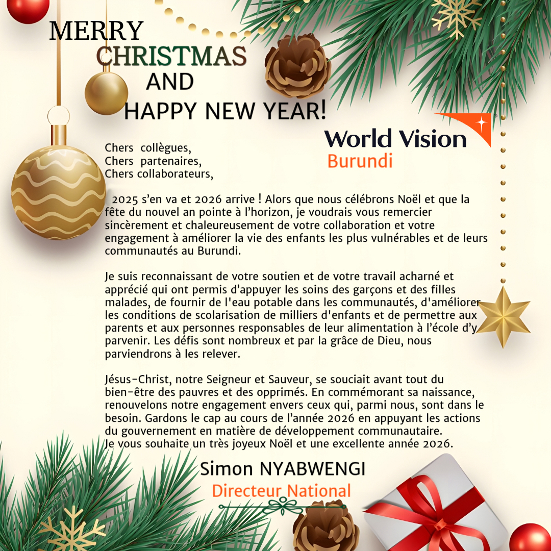 Message du Directeur National <a href="/WVBurundi/">World Vision Burundi</a> <a href="/SNyabwengi/">Simon Nyabwengi</a>: 

Chers collègues, chers partenaires, chers collaborateurs, 

2025 s’en va et 2026 arrive ! Alors que nous célébrons Noël et que la fête du nouvel an pointe à l’horizon, je voudrais vous remercier sincèrement et .........
👇